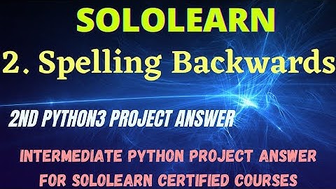 Spelling Backwards Intermediate Python Project Answer || Python3 Sololearn Free Certificate Courses