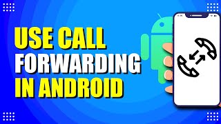 How To Use Call Forwarding In Android (Quick Guide)