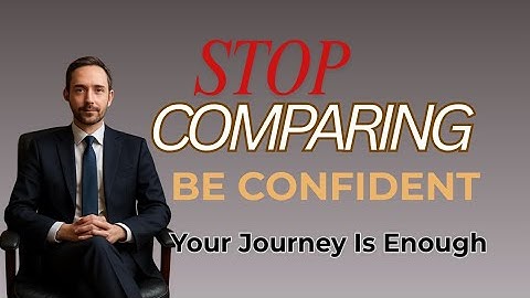 Stop Comparing Yourself | How to Build Real Confidence and Self-Worth