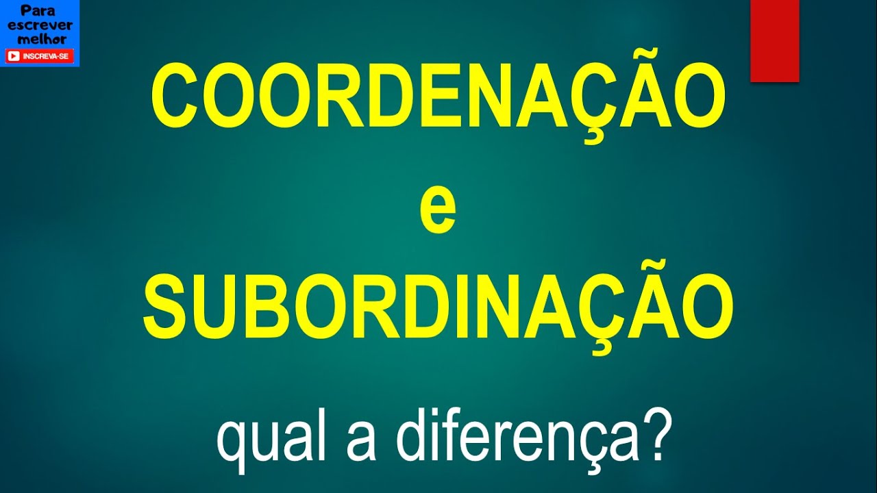 Diferença entre COORDENAÇÃO e SUBORDINAÇÃO [análise sintática]