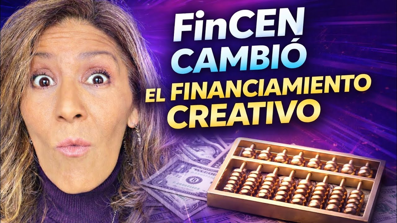 FinCEN cambió las reglas… y afecta el financiamiento creativo