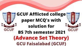 : GCUF Afflicted college paper MCQ's with solution for BS 7th semester 2021 , Advance Set Theory