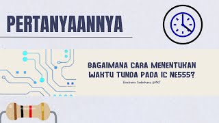 Cara menentukan waktu tunda rangkaian NE555 Monostabil Monostable