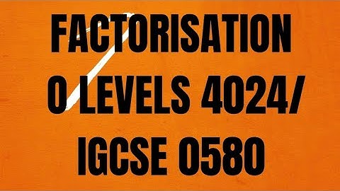FACTORISATION O LEVELS 4024/IGCSE 0580