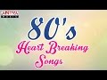 80's Heart Breaking Hit Songs || Jukebox