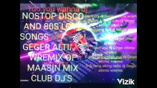 NONSTOP DISCO AND 80S LOVE SONGS 🎼🎶 DJ GEGER ALTIMO WREMIX OF MAASIN MIX CLUB DJ'S 23k24