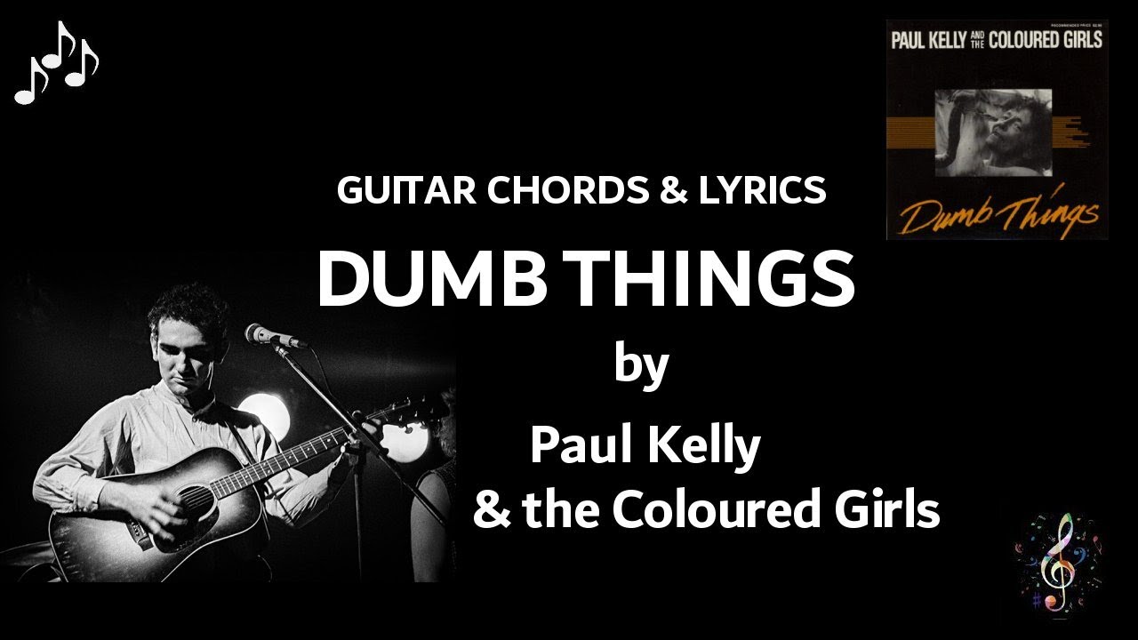 Dumb Things By Paul Kelly And The Coloured Girls Guitar Chords And dumb-things-by-paul-kelly-and-the-coloured-girls-guitar-chords-and