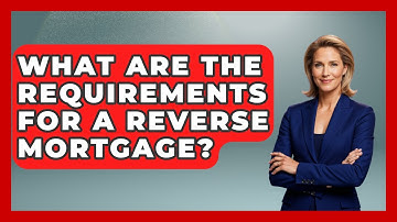 What Are The Requirements For A Reverse Mortgage? - Your Guide to Budgeting