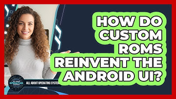 How Do Custom ROMs Reinvent The Android UI? - All About Operating Systems