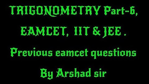 Trigonometry Eamcet Part -6 ;IIT;JEE, Mains. Previous eamcet questions By Arshad Sir.