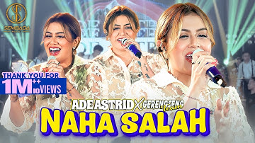 ADE ASTRID X GERENGSENG TEAM - NAHA SALAH (OFFICIAL LIVE MUSIC VIDEO)