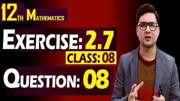 12th Math | Exercise: 2.7 | Class: 08 | Question: 08 | By Syed Bakht