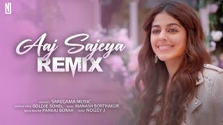 Aaj Sajeya Remix | Goldie Sohel | NOIZEY J | Wedding Song