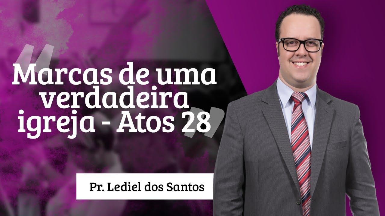 Pr. Lediel dos Santos | Marcas de uma verdadeira igreja - Atos 28 deus şapka