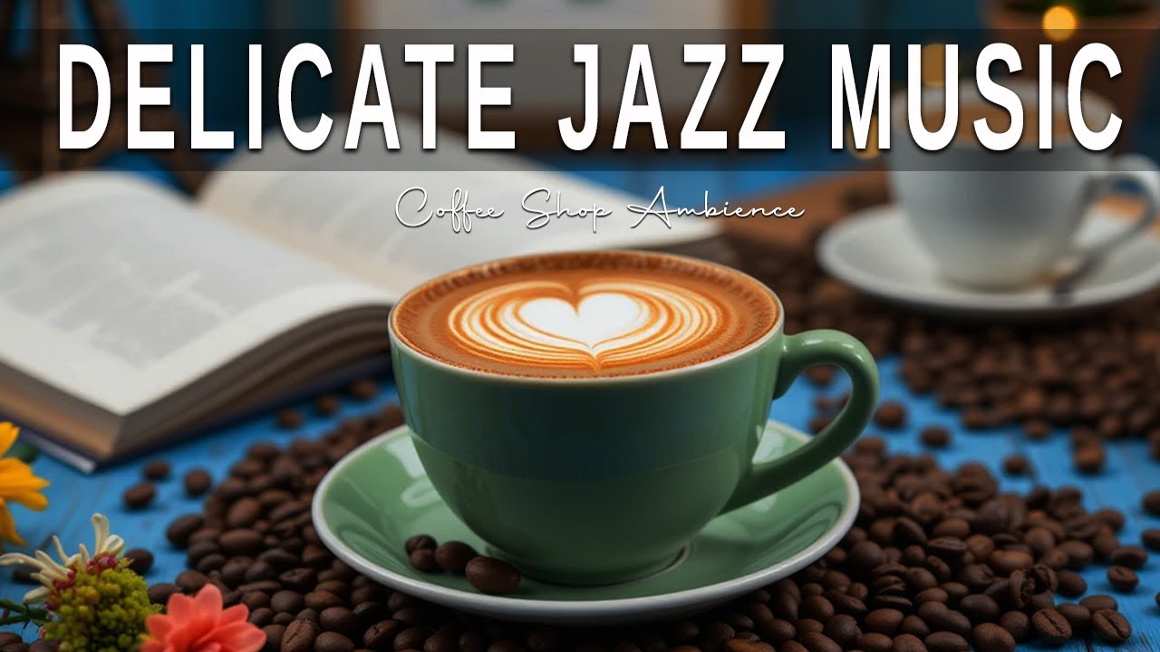 Delicate Jazz Music☕ Instrumental Jazz Music & Elegant Bossa Nova for ...