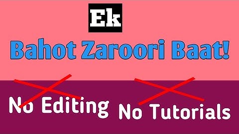 Ek Zaroori Baat Editing Aur Tutorials Ke Hawale Se || Video Kyu Nahi Aa Rahi Hai?