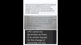 UPC cannot be generated as there are subsisting contractual obligations with your service provider.