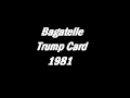 Bagatelle - Trump Card