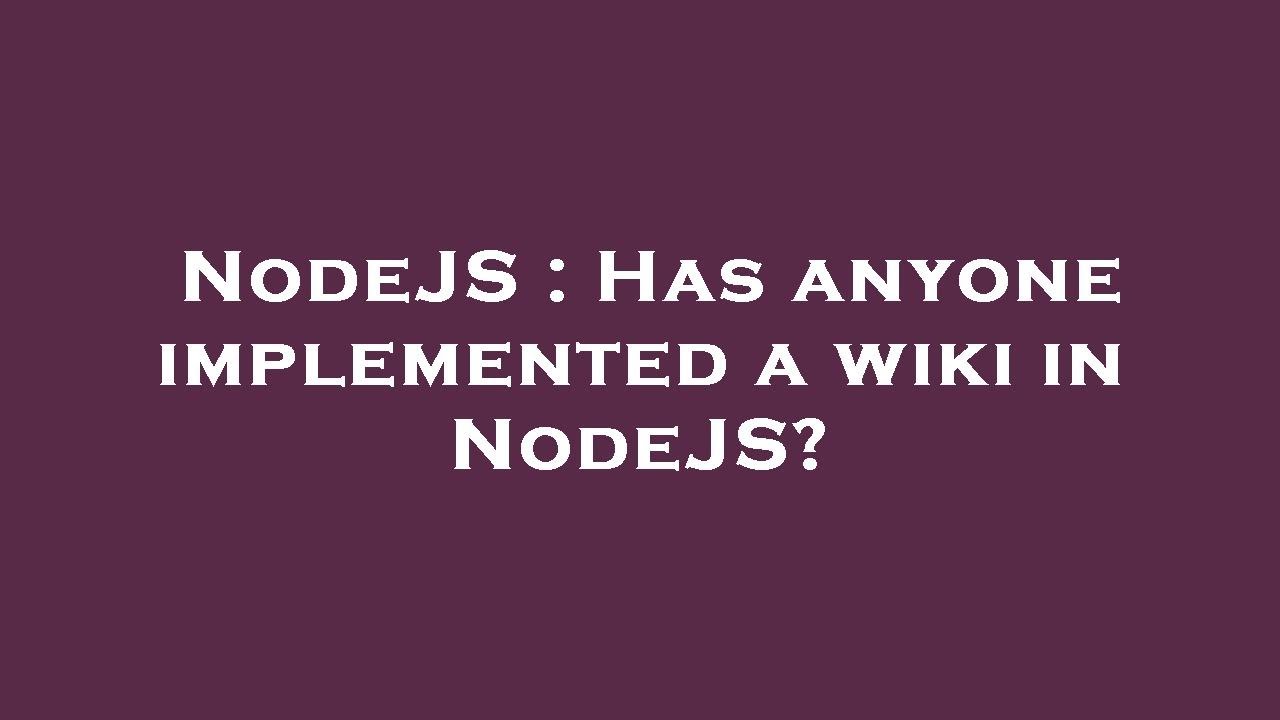 NodeJS : Has anyone implemented a wiki in NodeJS? - YouTube