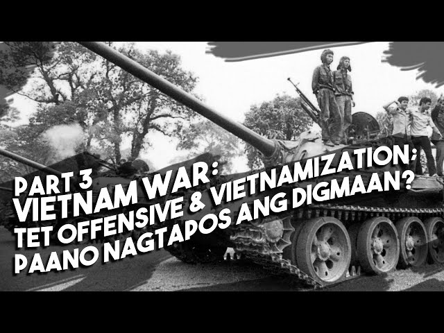 Vietnam War: Part 3  —  Ano ang Tet Offensive at Vietnamization? Paano Nagtapos ang Digmaan? class=