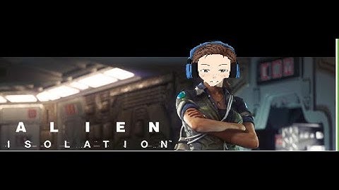 Alien Isolation part 1: (All aboard the Torrens)