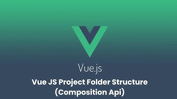 Vue JS Project File & Folder Structure | Composition Api