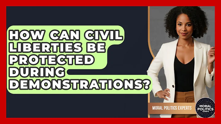 How Can Civil Liberties Be Protected During Demonstrations? - Moral Politics Experts
