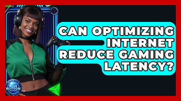 Can Optimizing Internet Reduce Gaming Latency? - Blue Button Gaming