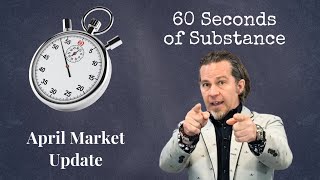 April Market Update - 60 Seconds of Substance (Vol One)