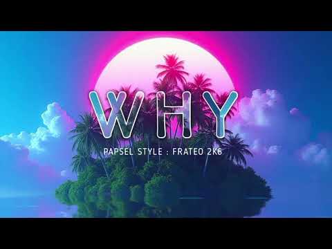 ~ PAPSEL STYLE!! WHY _ Frateo Remix 🍒🥥