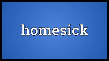 What is the meaning of home sick?