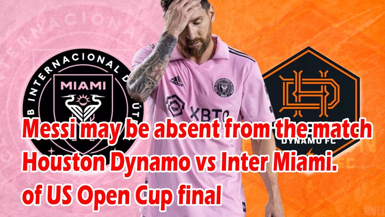Messi may be absent from the match Houston Dynamo vs Inter Miami. of US Open Cup final