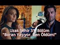 Uzak Şehir 31. Bölüm &quot;Boran yaşıyor, ben öldüm!&quot; #uzakşehir #dizi #sinemünsal #ozanakbaba #keşfet