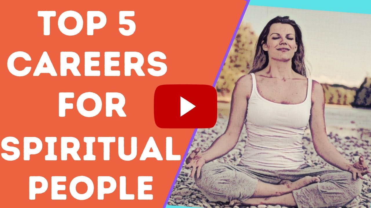 Top 5 Careers For Spiritual People  | Empathic Vibes