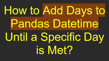 How to Add Days to Pandas Datetime Until a Specific Day is Met?