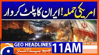 Iran Launches Counterattack After US Strikes | Geo News 11 AM Headlines | 28th May 2026