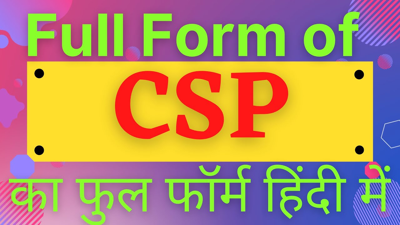 CSP Full Form full Form Of CSP what Is CSP CSP csp-full-form-full-form-of-csp-what-is-csp-csp