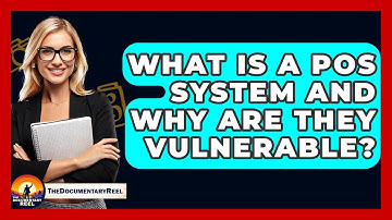 What Is A POS System And Why Are They Vulnerable? - The Documentary Reel