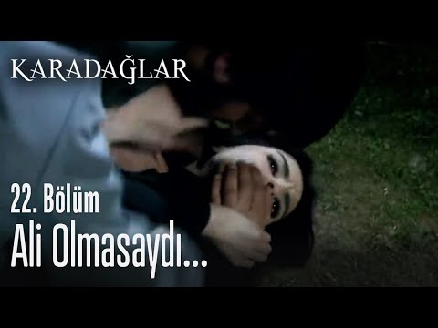 Ali olmasaydı... - Karadağlar 22. Bölüm