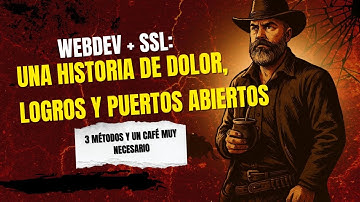 WebDev + SSL: una historia de dolor, logros y puertos abiertos ☕🔒