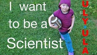 I Want To Be A Scientistsophë 4 Yo Ulyulakidventures