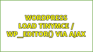 Wordpress: Load tinyMCE / wp_editor() via AJAX