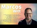 MARCOS WITT - SUS MEJORES CANCIONES - LO MEJOR DE MARCOS WITT MUSICA CRISTIANA