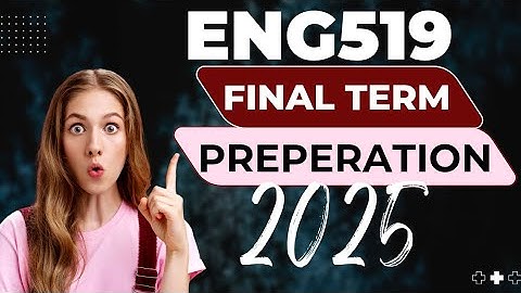 ENG519 Final term preparation file 2025| Eng519 Final term preparation file 2025 by Natasha Study
