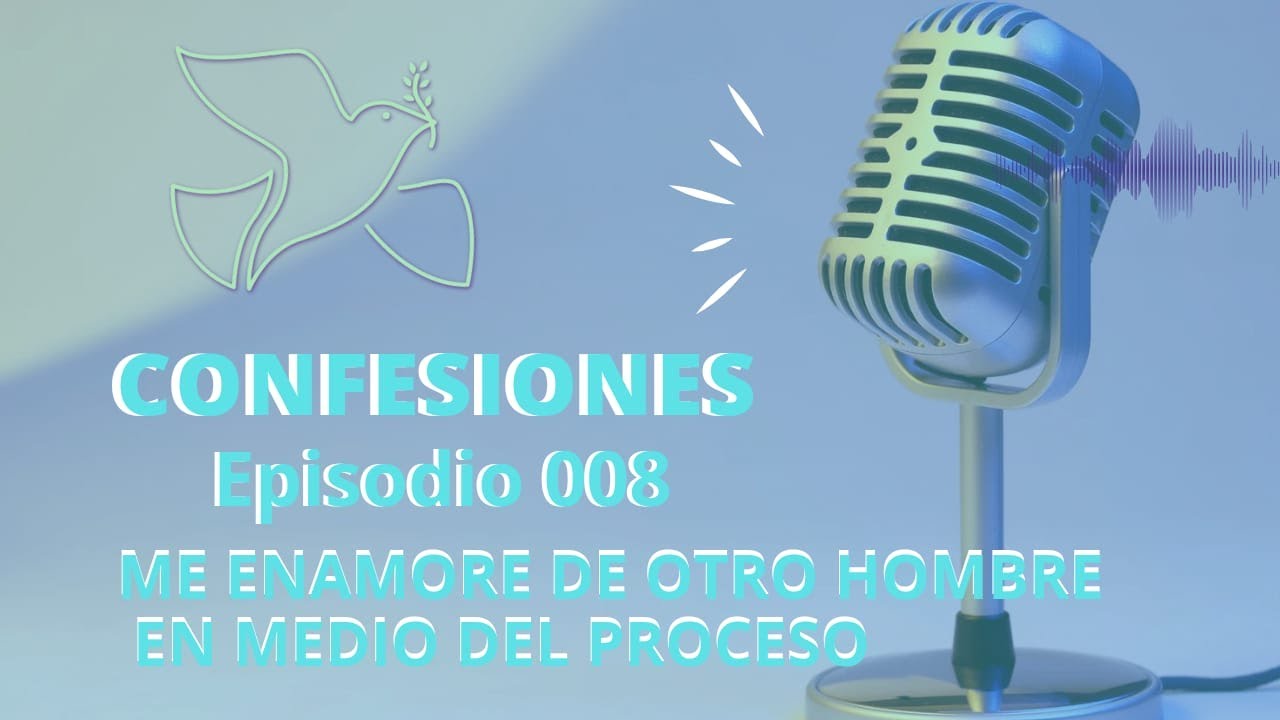 Episodio 008 me enamore de otro varón en medio de mi proceso