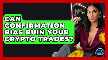 Can Confirmation Bias Ruin Your Crypto Trades? - Crypto Trading Strategists