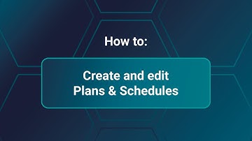 Create and edit Plans & Schedules