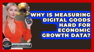 Why Is Measuring Digital Goods Hard For Economic Growth Data? - Macroecon Experts