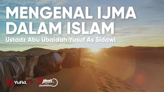 Mengenal Ijma Sebagai Dasar Hukum Agama Islam - Ustadz Abu Ubaidah Yusuf As Sidawi