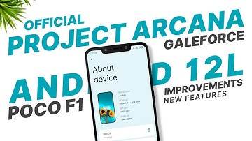 Poco F1 - Project Arcana GALEFORCE - Official - Android 12L | Improvements & New Features